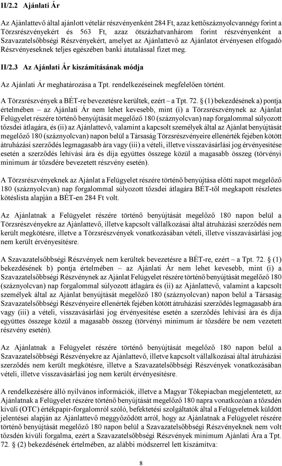 3 Az Ajánlati Ár kiszámításának módja Az Ajánlati Ár meghatározása a Tpt. rendelkezéseinek megfelelően történt. A Törzsrészvények a BÉT-re bevezetésre kerültek, ezért a Tpt. 72.