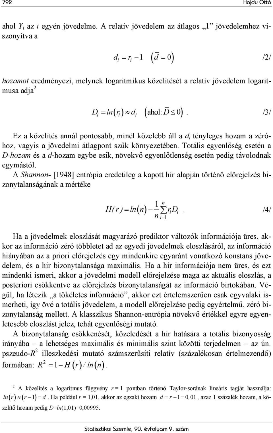 ln r d D. /3/ i i i Ez a közelítés annál pontosabb, minél közelebb áll a d i tényleges hozam a zéróhoz, vagyis a jövedelmi átlagpont szűk környezetében.