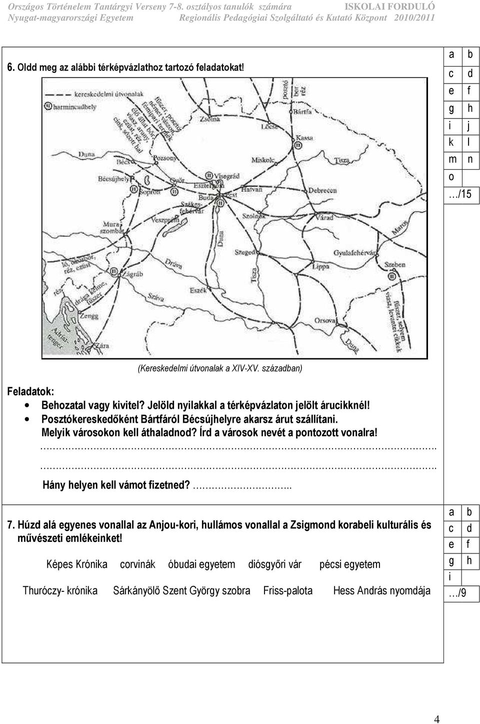 Írd a városok nevét a pontozott vonalra!.. Hány helyen kell vámot fizetned?.. 7.