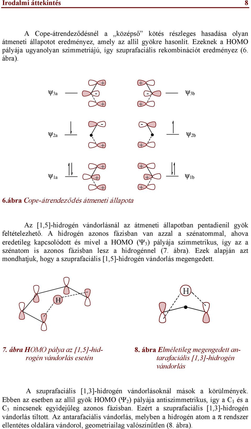 ábra Cope-átrendeződ átmeneti állapota ψ 1b Az [1,5]-hidrogén vándorlásnál az átmeneti állapotban pentadienil gyök feltételezhető.