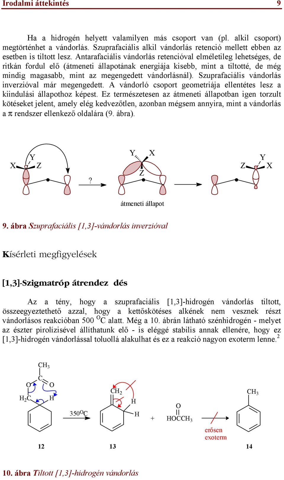 Szuprafaciális vándorlás inverzióval már megengedett. A vándorló csoport geometriája ellentétes lesz a kiindulási állapothoz képest.