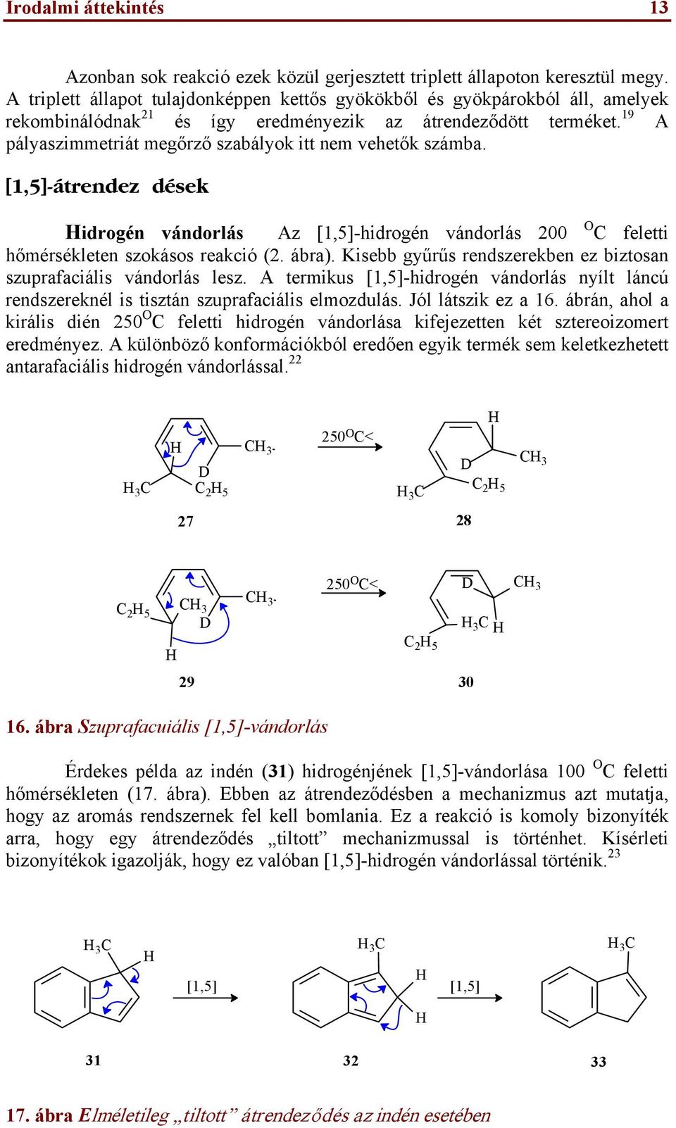 19 A pályaszimmetriát megőrző szabályok itt nem vehetők számba. [1,5]-átrendez dek idrogén vándorlás Az [1,5]-hidrogén vándorlás 200 C feletti hőmérsékleten szokásos reakció (2. ábra).