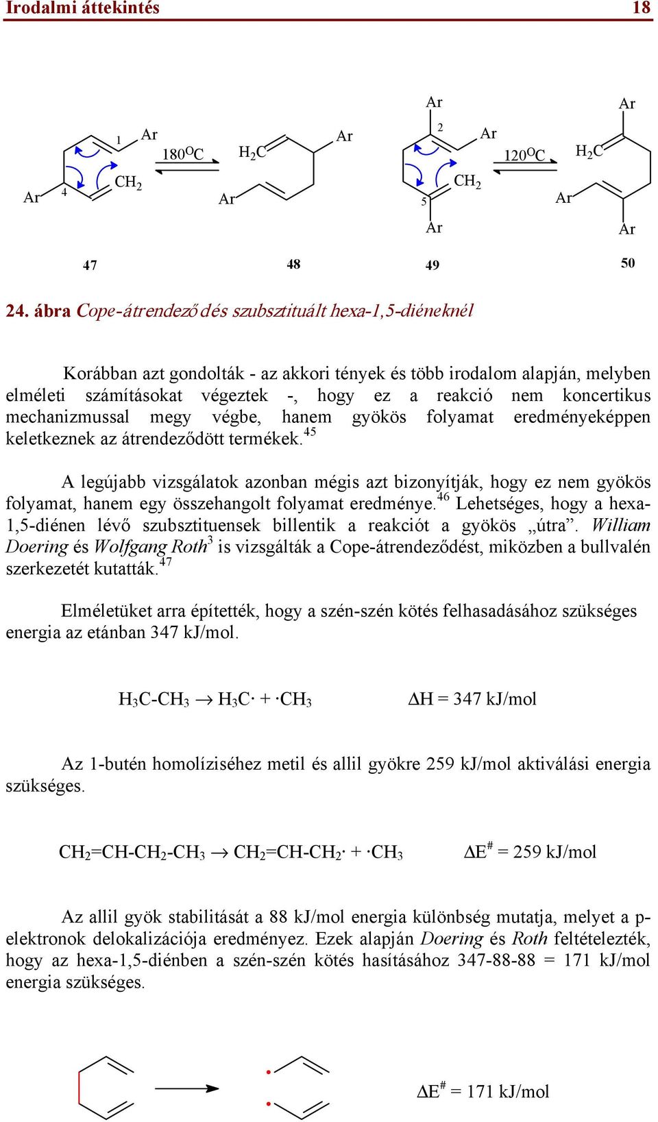 mechanizmussal megy végbe, hanem gyökös folyamat eredményeképpen keletkeznek az átrendeződött termékek.