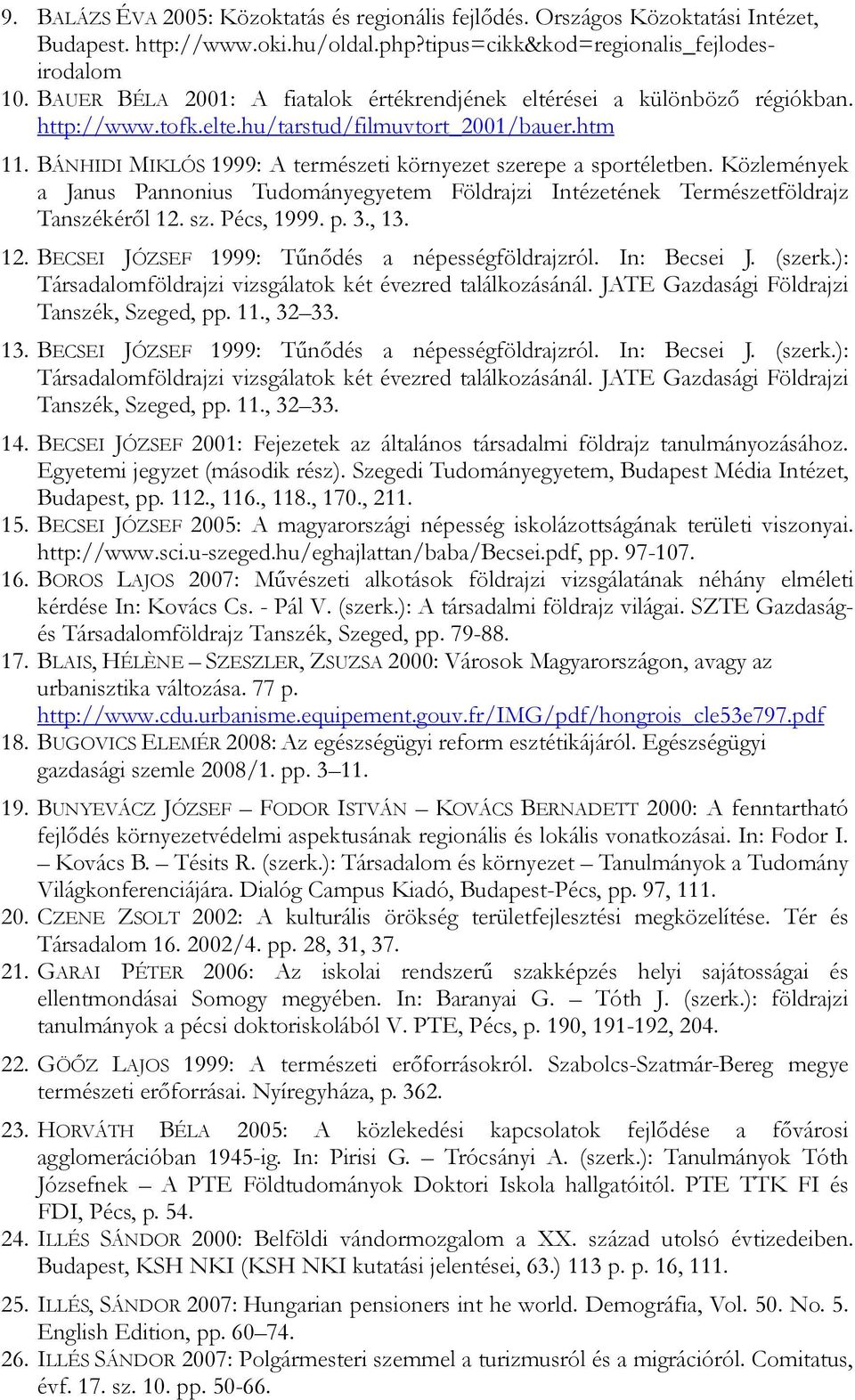BÁNHIDI MIKLÓS 1999: A természeti környezet szerepe a sportéletben. Közlemények a Janus Pannonius Tudományegyetem Földrajzi Intézetének Természetföldrajz Tanszékérıl 12.