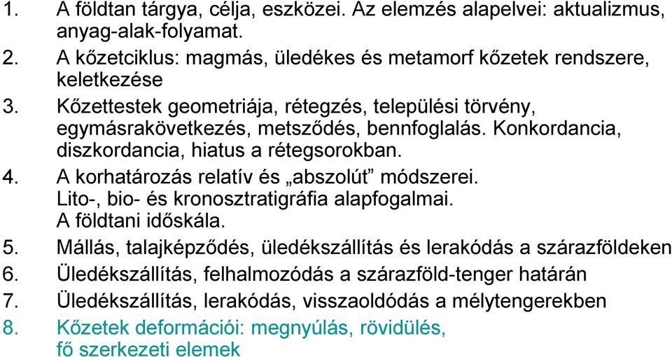 A korhatározás relatív és abszolút módszerei. Lito-, bio- és kronosztratigráfia alapfogalmai. A földtani időskála. 5.