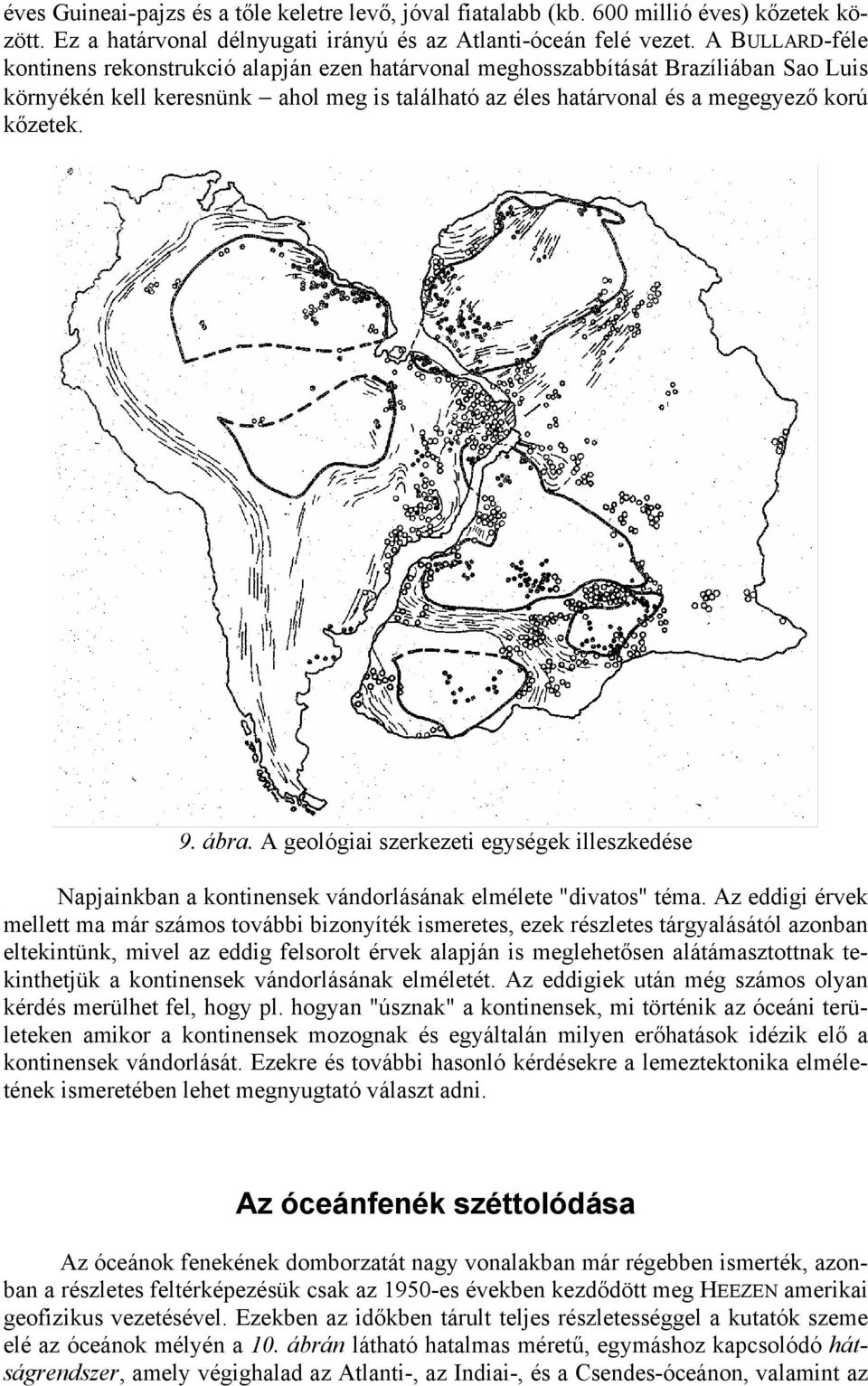 ábra. A geológiai szerkezeti egységek illeszkedése Napjainkban a kontinensek vándorlásának elmélete "divatos" téma.