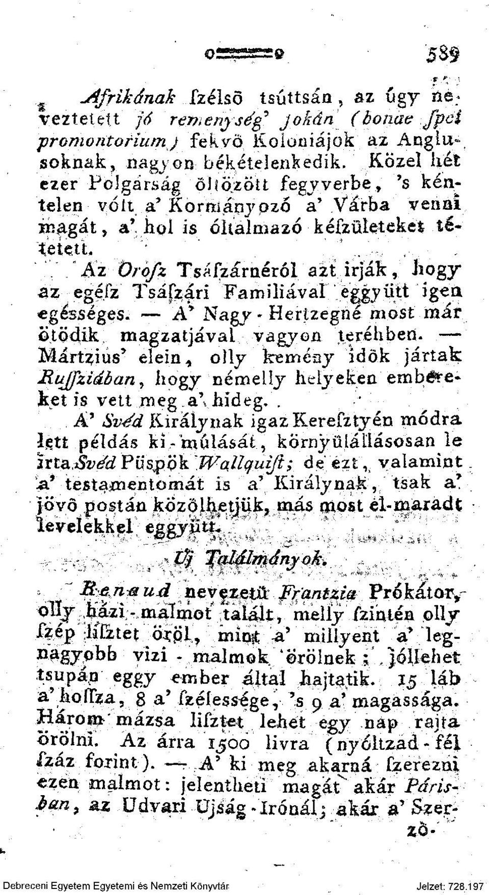 ' Az Orofz Tsafzárnéról azt irják, hogy az egéfz Tsáfzári Famíliával eggyütt igea egésséges. A' Nagy - Herlzegné most már ötödik magzatjával vagyon teréhben.