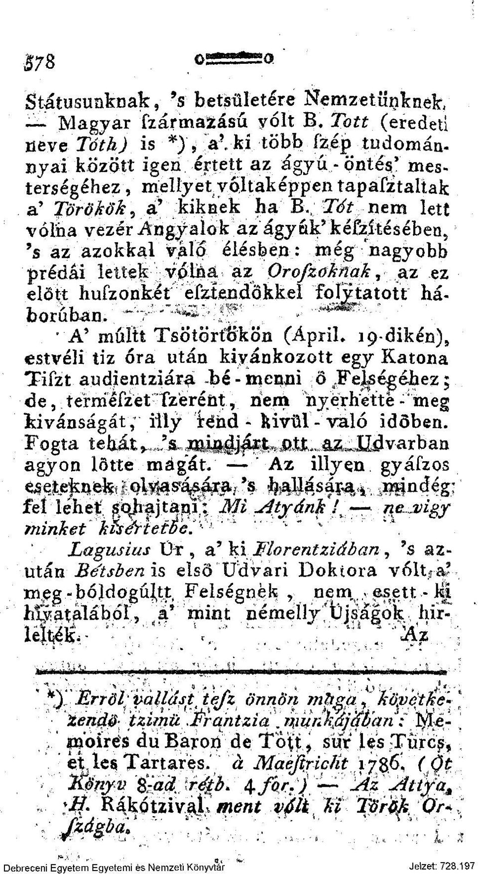 Tót nem lett vótha vezér angyalok az ágyúk* kéfzítéseben, 's az azokkal való élésben: még nagyobb prédái lettek volna az Orofzoknak, az ez előtt hufzonkét esztendökkel folytatott háborúban.