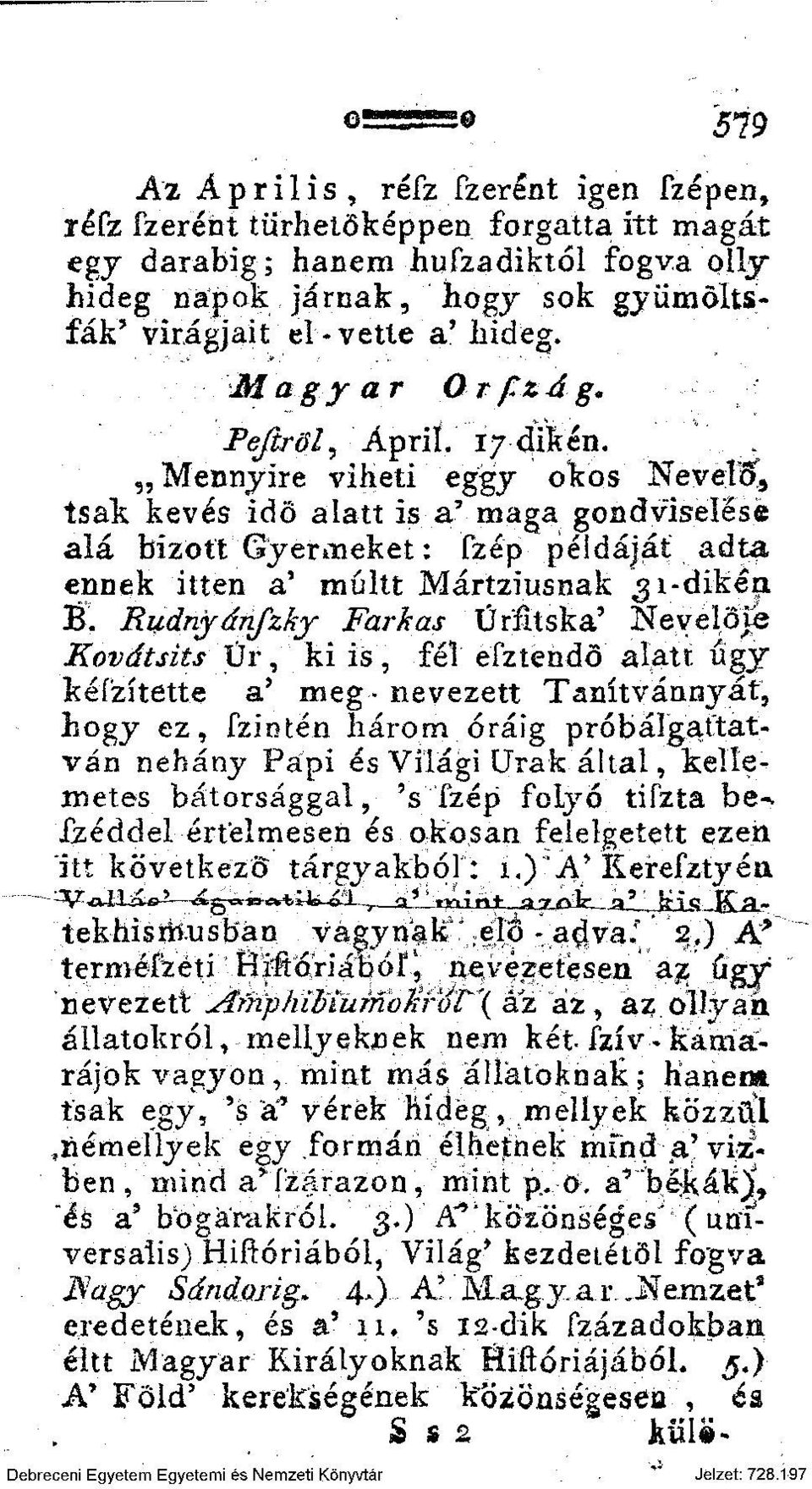 Mennyire viheti eggy okos NeveírJ, tsak kevés idő alatt is a' maga gondviselésé alá bízott Gyermeket: Szép példáját adta ennek itten a' múltt Mártziusnak 31-dikén Bl Rudnydnfzky Farkas Űríitska'