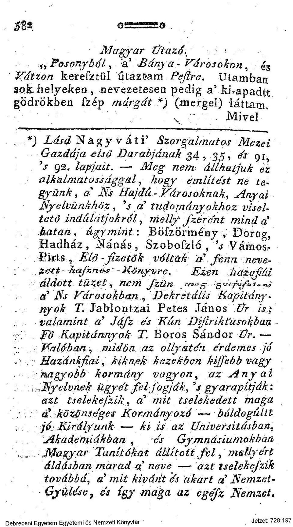 g W/TZ állhatjuk ez alkalmatossággal, A 037 említést ne te* gyünk, a Ns Hajdú- Városoknak, Anyai Nyelvünkhöz, 9 s d tudományokhoz viseltető indulatjukról, melly fzere'nt mind d hatan, úgymint: