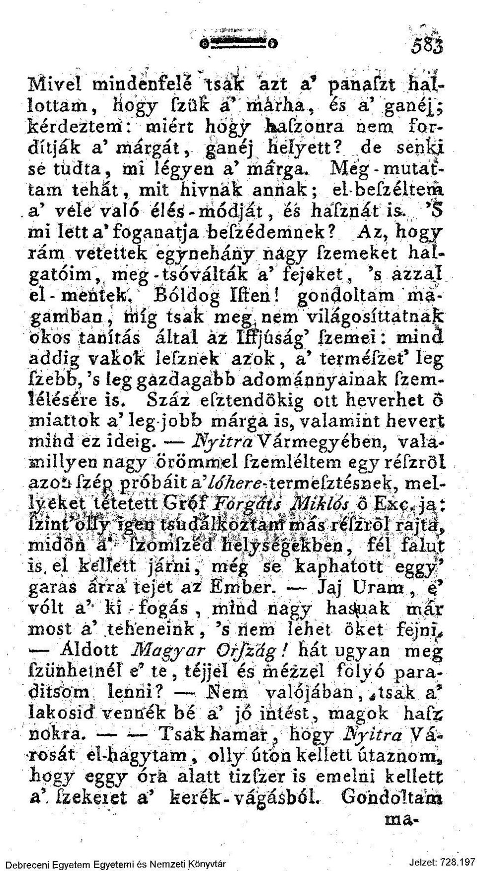 Az, hogy xám vetettek egynehány nagy Szemeket halgatóim, meg-tsóválták a' fejőket, *s azzal el-mentek. Boldog líten!