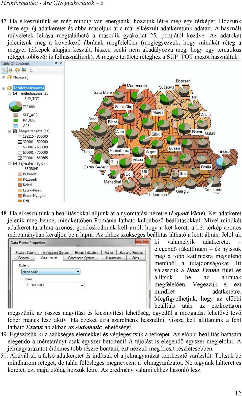 Az adatokat jelenítsük meg a következő ábrának megfelelően (megjegyezzük, hogy mindkét réteg a megyei térképek alapján készült, hiszen senki nem akadályozza meg, hogy egy tematikus réteget többször