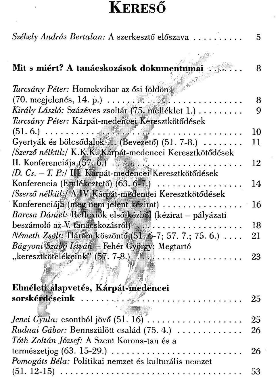 Konferenciája (57. 6.) 12 /D. Cs. T. E:l III. Kárpát-medencei Keresztkötődések Konferencia (Emlékeztető) (63. 6-7.