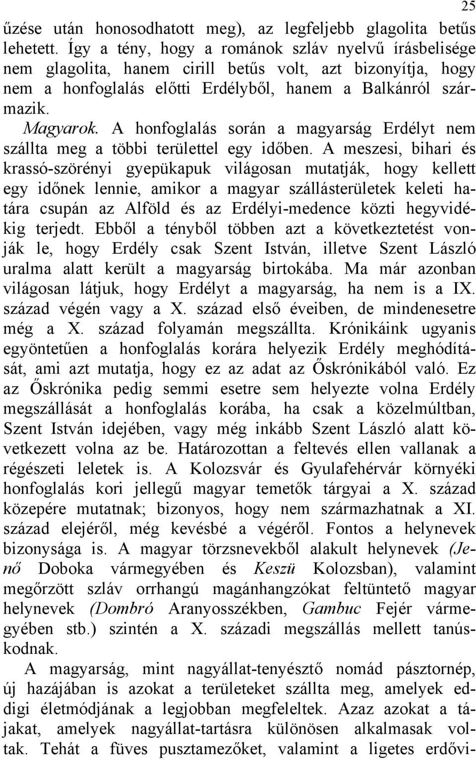A honfoglalás során a magyarság Erdélyt nem szállta meg a többi területtel egy időben.