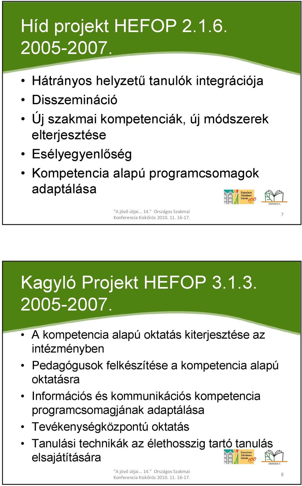 Kompetencia alapú programcsomagok adaptálása 7 Kagyló Projekt HEFOP 3.1.3. 2005-2007.