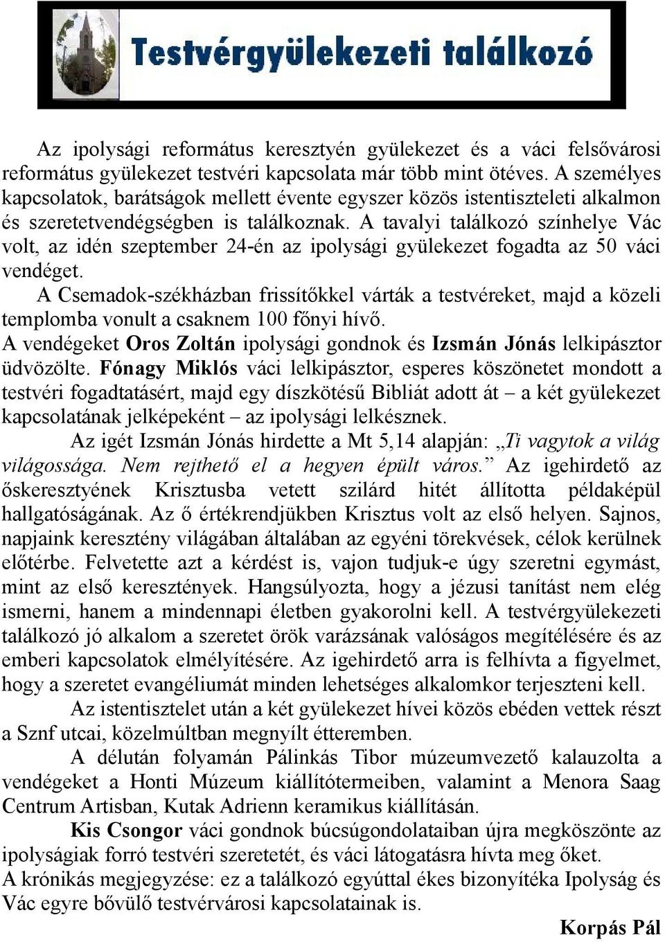 A tavalyi találkozó színhelye Vác volt, az idén szeptember 24-én az ipolysági gyülekezet fogadta az 50 váci vendéget.