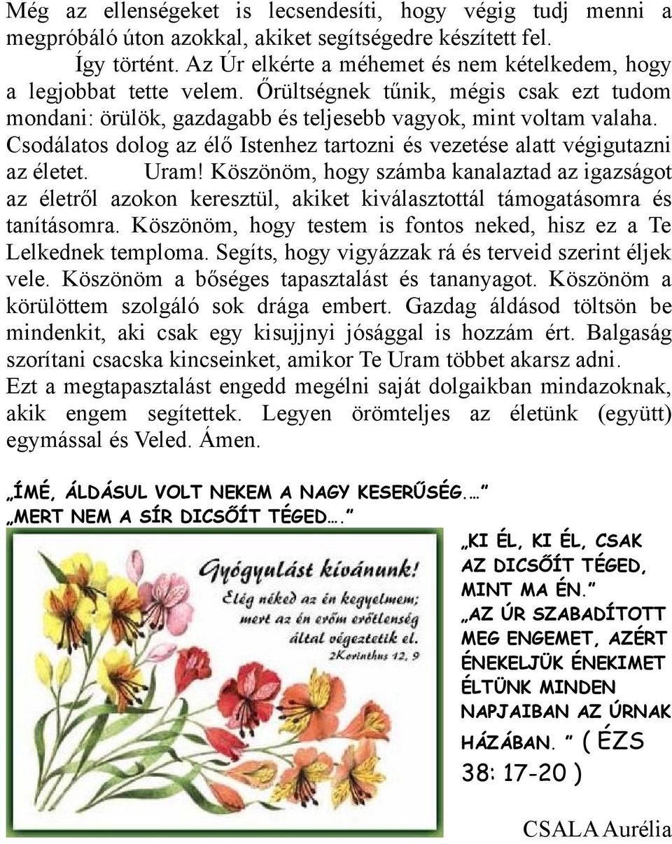 Csodálatos dolog az élő Istenhez tartozni és vezetése alatt végigutazni az életet. Uram!