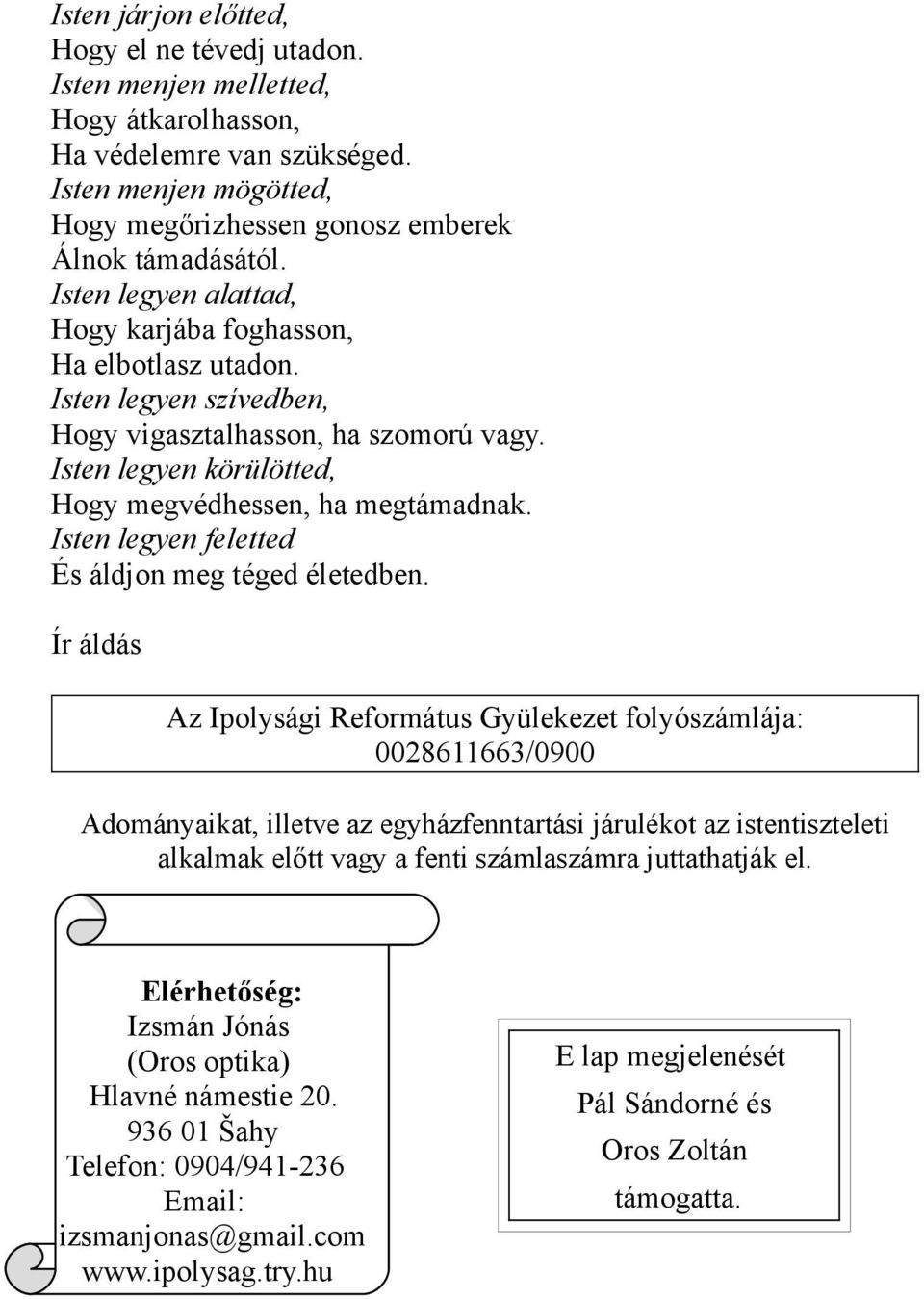 Isten legyen feletted És áldjon meg téged életedben.