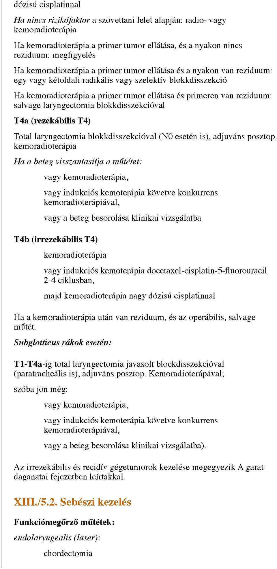 laryngectomia blokkdisszekcióval (N0 esetén is), adjuváns posztop.