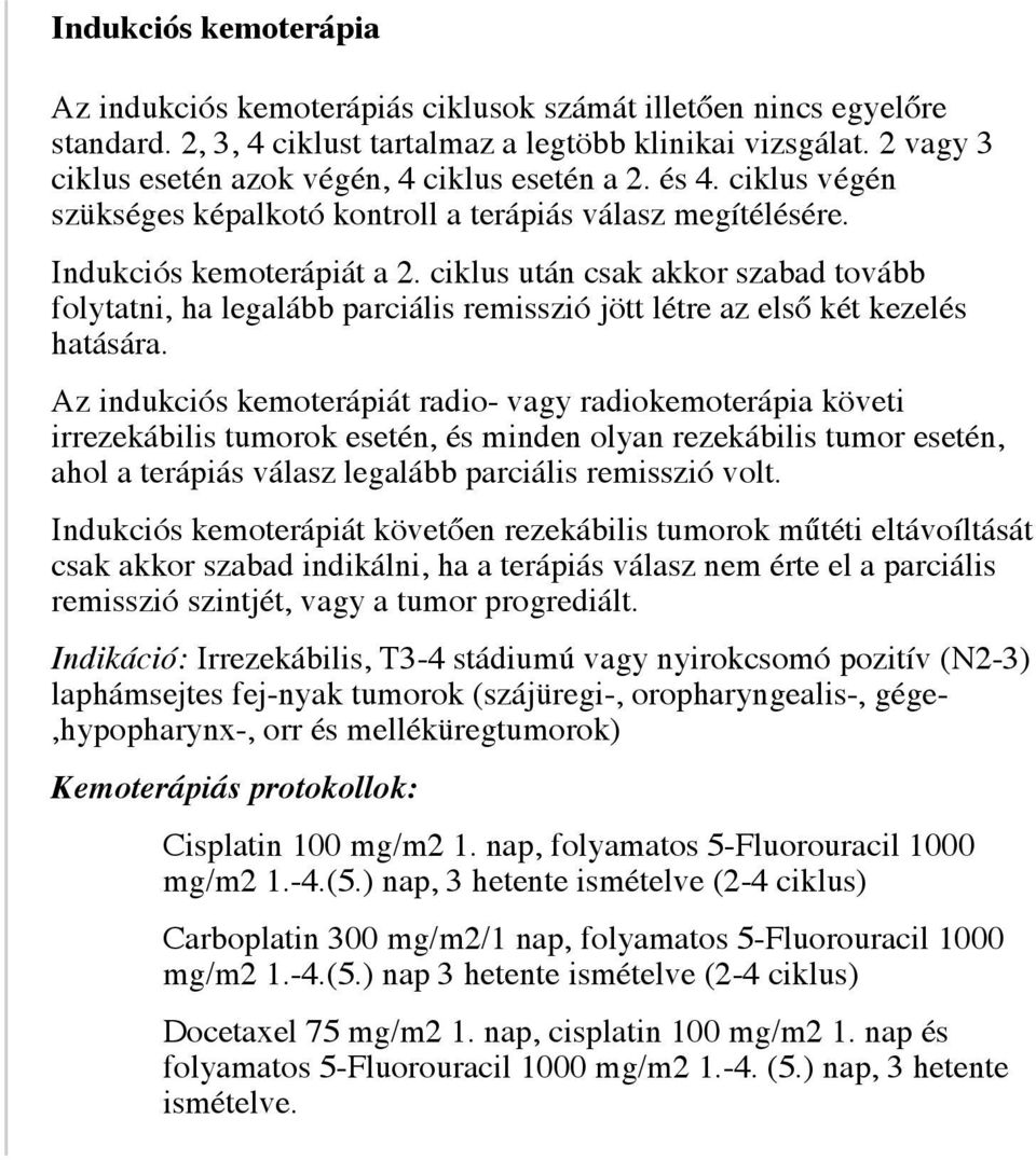 ciklus után csak akkor szabad tovább folytatni, ha legalább parciális remisszió jött létre az első két kezelés hatására.