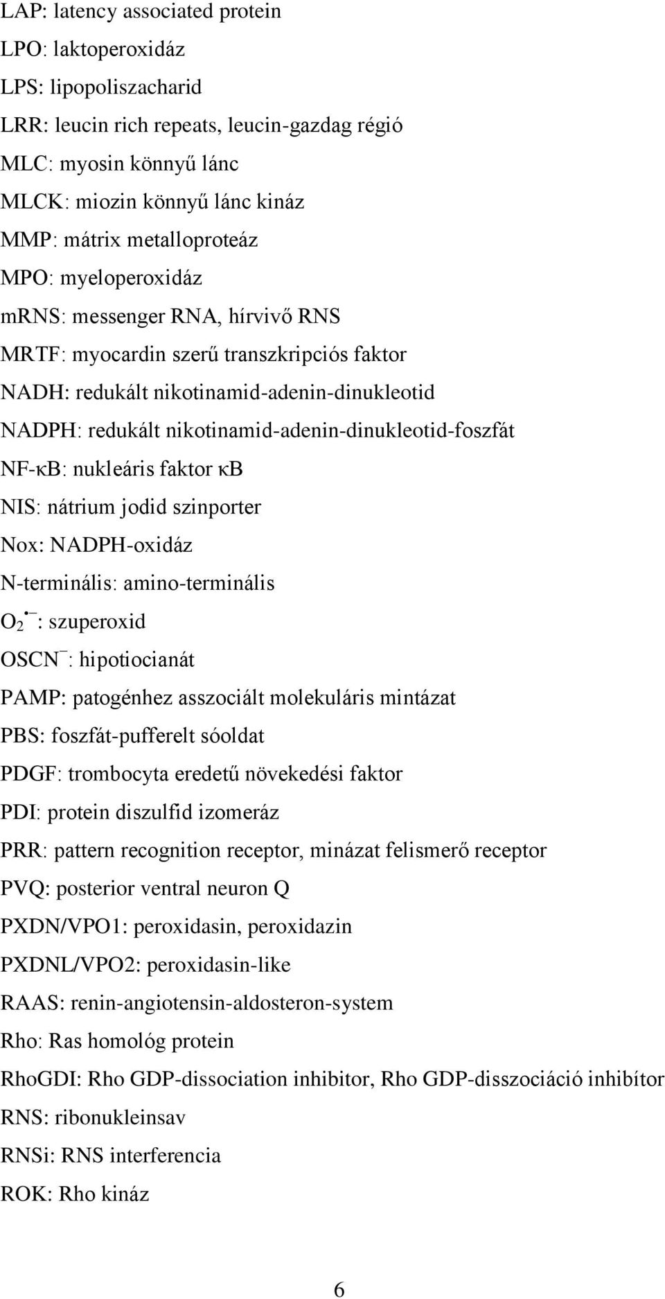 nikotinamid-adenin-dinukleotid-foszfát NF-κB: nukleáris faktor κb NIS: nátrium jodid szinporter Nox: NADPH-oxidáz N-terminális: amino-terminális O 2 : szuperoxid OSCN : hipotiocianát PAMP: patogénhez