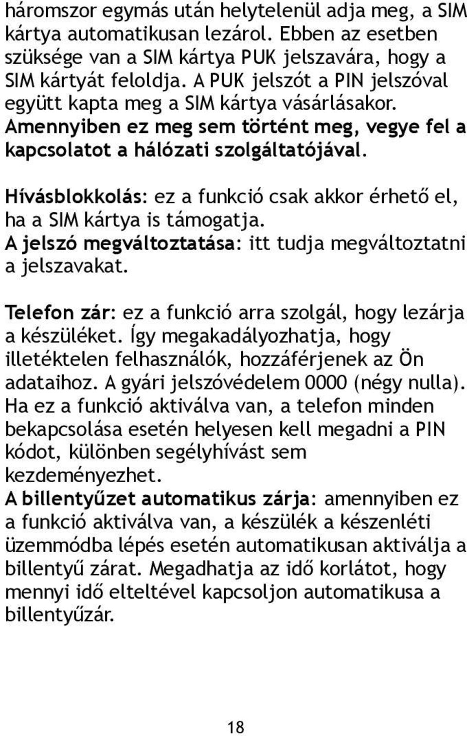 Hívásblokkolás: ez a funkció csak akkor érhető el, ha a SIM kártya is támogatja. A jelszó megváltoztatása: itt tudja megváltoztatni a jelszavakat.
