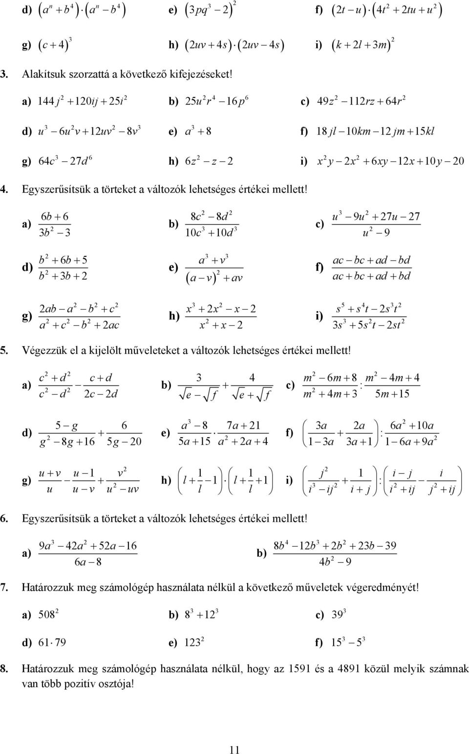 6b + 6 b 8c 8d 0c + 0d u u u 9 + 7 7 u 9 b b + 6b+ + b+ a + v a v + av f ac bc + ad bd ac + bc + ad + bd g ab a b + c a + c b + ac h + + i 4 s + st st s + st st Végezzük el a kijelölt műveleteket a