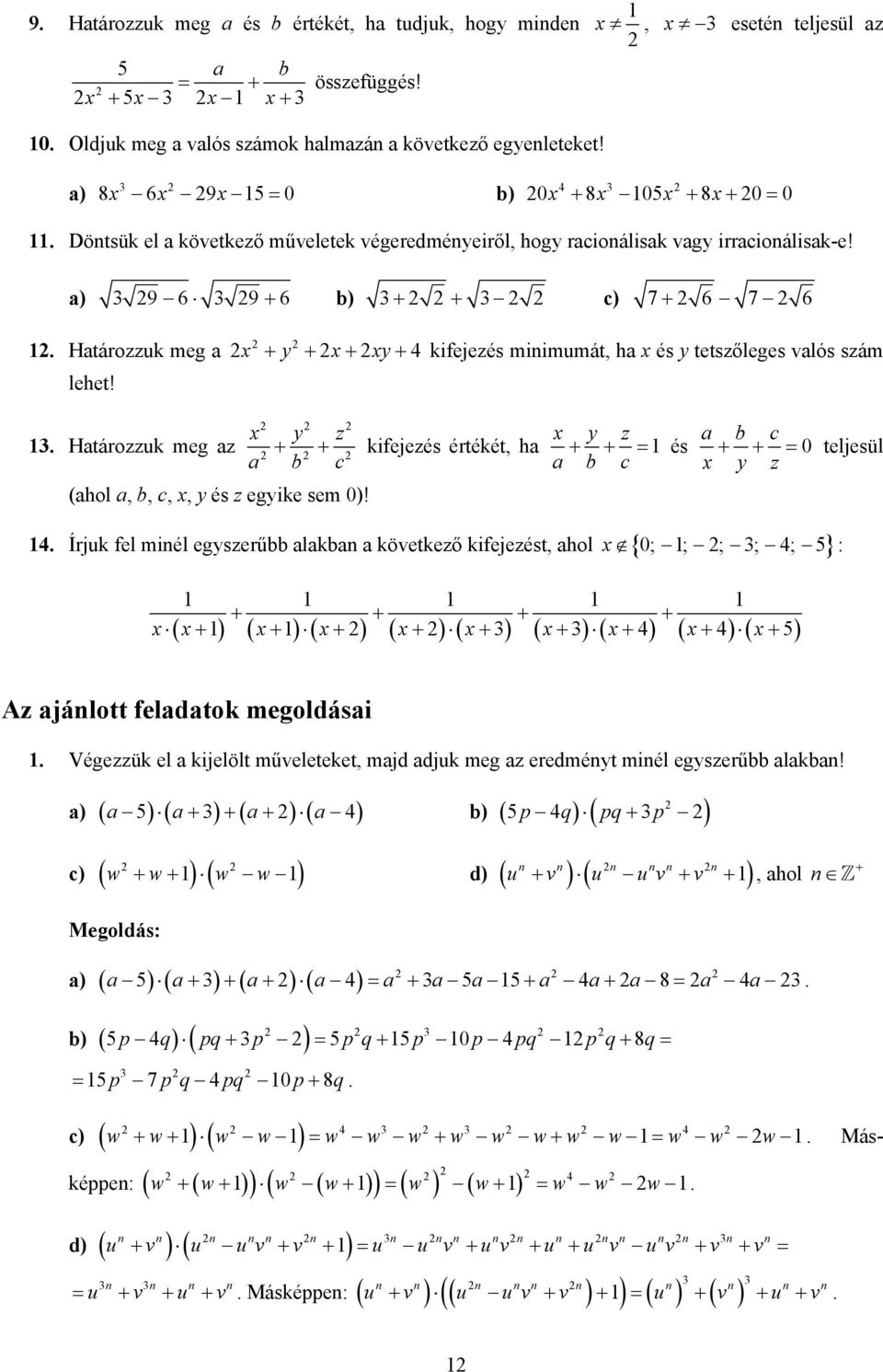 y y 4 + + + + kifejezés minimumát, ha és y tetszőleges valós szám y z Határozzuk meg az a + b + c kifejezés értékét, ha y z + + = a b c a b c és + + = 0 teljesül y z (ahol a, b, c,, y és z egyike sem