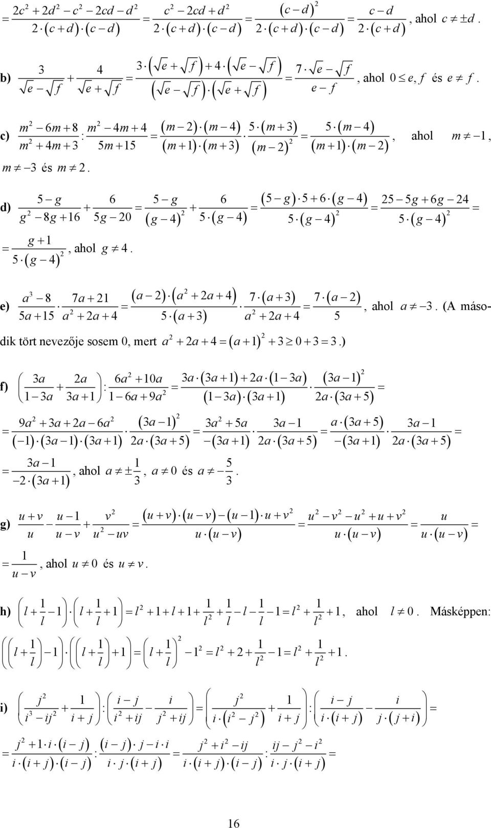 ( a+ a + a+ 4 dik tört nevezője sosem 0, mert a + a+ 4= ( a+ + 0+ = f a a 6a + 0a a a+ + a a a + : = = a a+ 6a+ 9a a a+ a a+ 9a + a+ a 6a a a + a a a a+ a = = = = a a+ a a+ a+ a a+ a+ a a+ a =, ahol