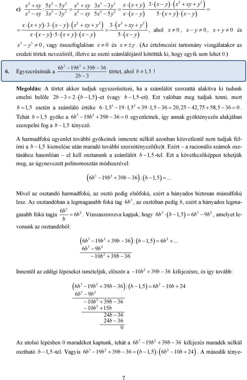 A törtet akkor tudjuk egyszerűsíteni, ha a számlálót szorzattá alakítva ki tudunk emelni belőle b ( b, b =, esetén a számláló értéke Tehát b =, gyöke a szerepelni fog a b, tényező = -et (vagy b, -et