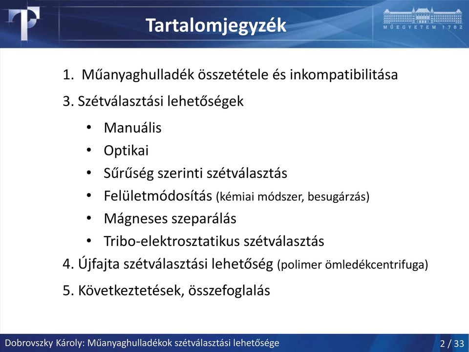 módszer, besugárzás) Mágneses szeparálás Tribo-elektrosztatikus szétválasztás 4.