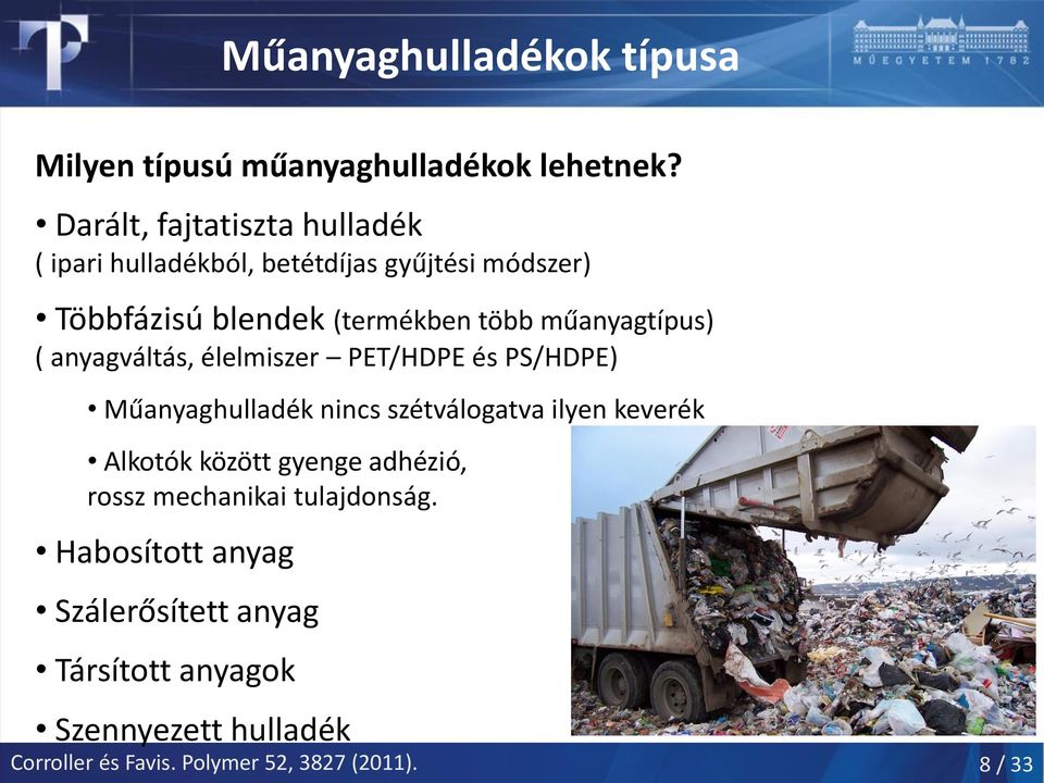 műanyagtípus) ( anyagváltás, élelmiszer PET/HDPE és PS/HDPE) Műanyaghulladék nincs szétválogatva ilyen keverék Alkotók