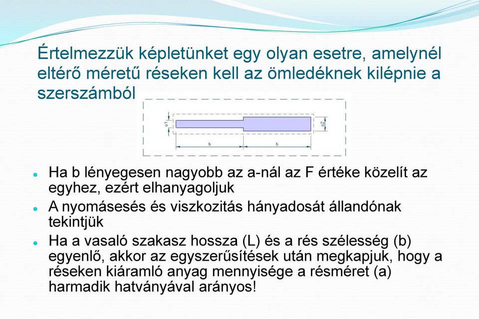 viszkozitás hányadosát állandónak tekintjük Ha a vasaló szakasz hossza (L) és a rés szélesség (b) egyenlő,