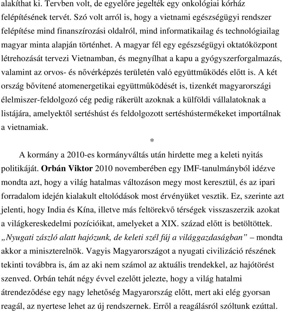 A magyar fél egy egészségügyi oktatóközpont létrehozását tervezi Vietnamban, és megnyílhat a kapu a gyógyszerforgalmazás, valamint az orvos- és nővérképzés területén való együttműködés előtt is.