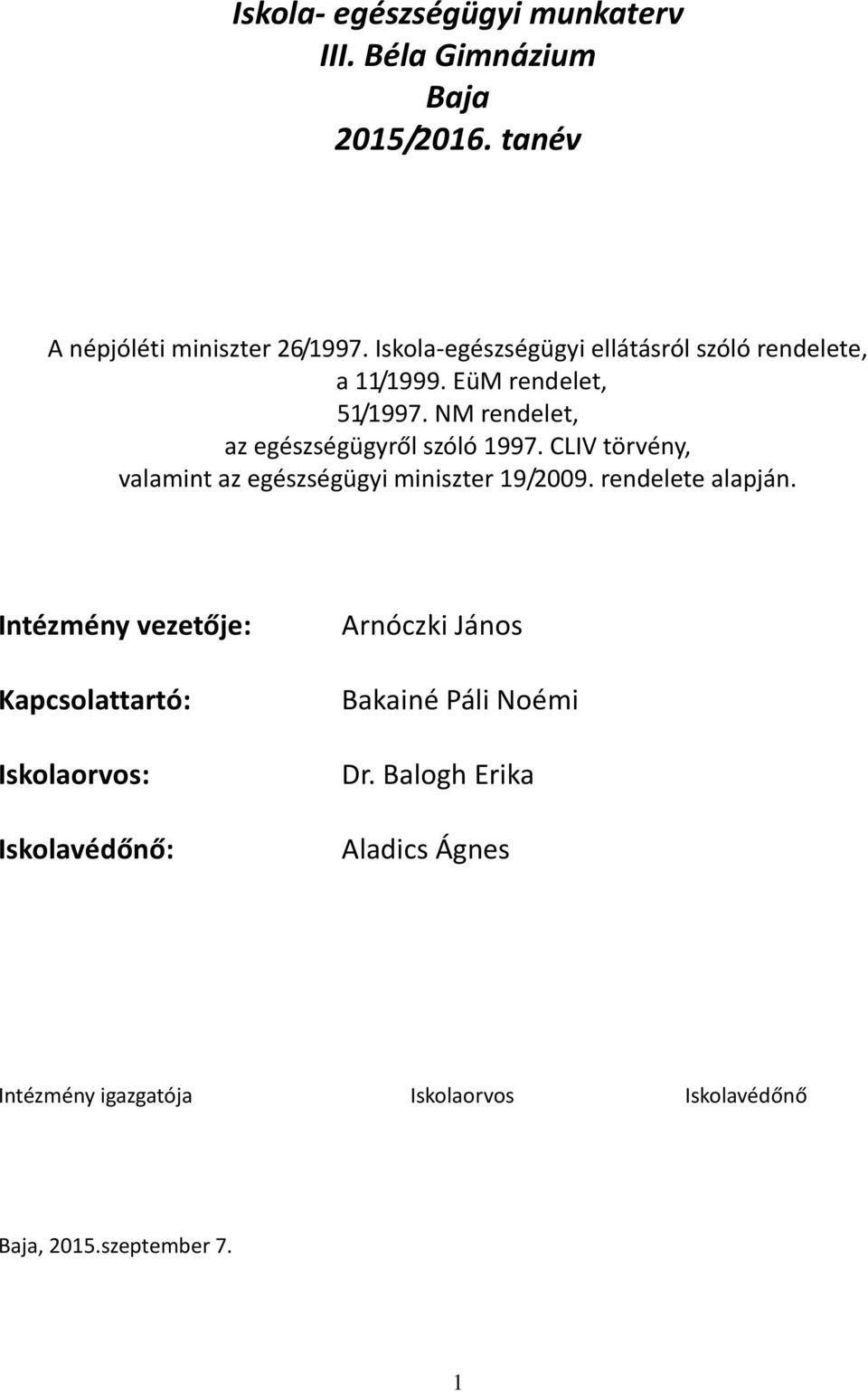 CLIV törvény, valamint az egészségügyi miniszter 19/2009. rendelete alapján.