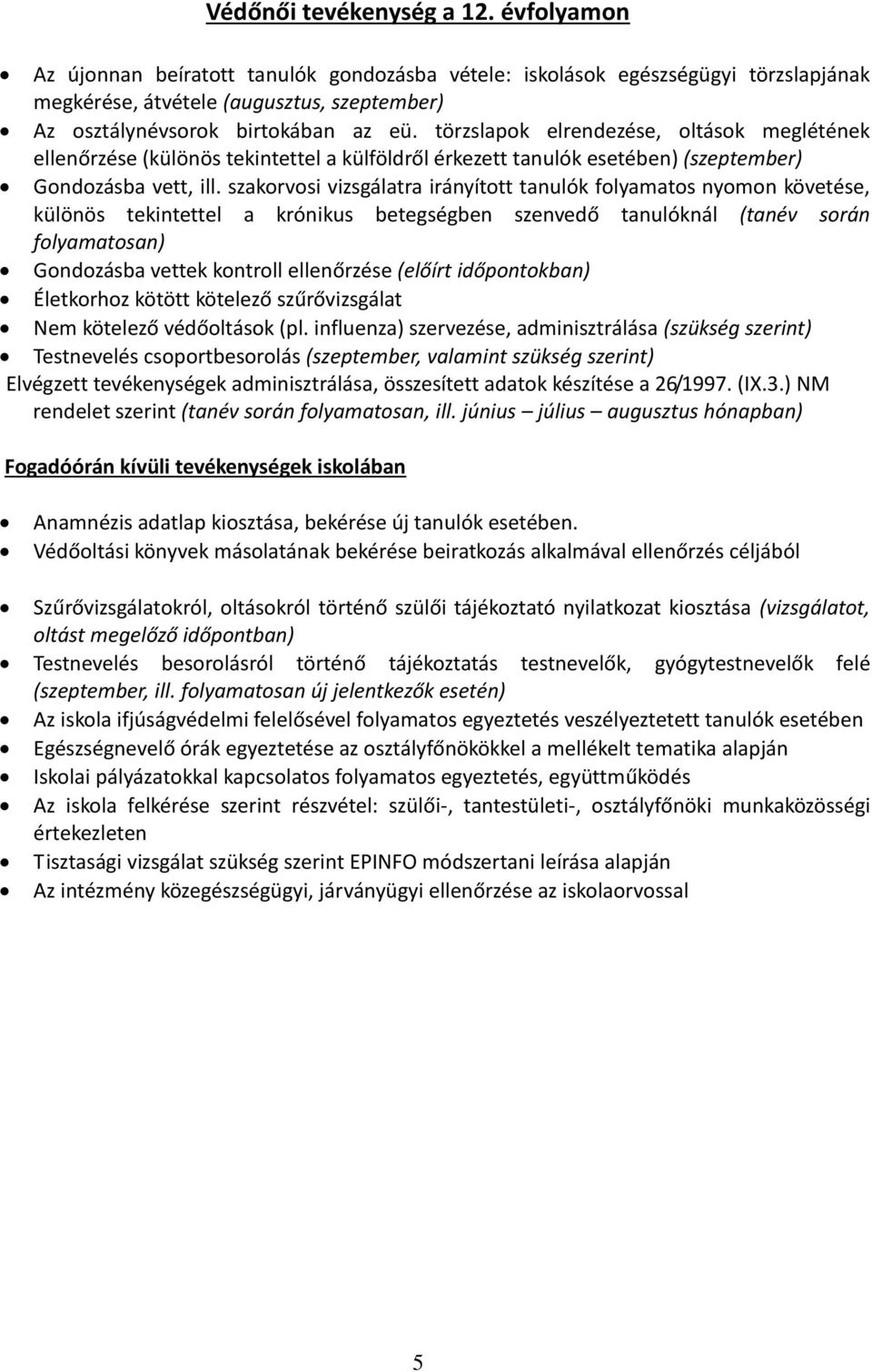 időpontban) Testnevelés besorolásról történő tájékoztatás testnevelők, gyógytestnevelők felé (szeptember, ill.