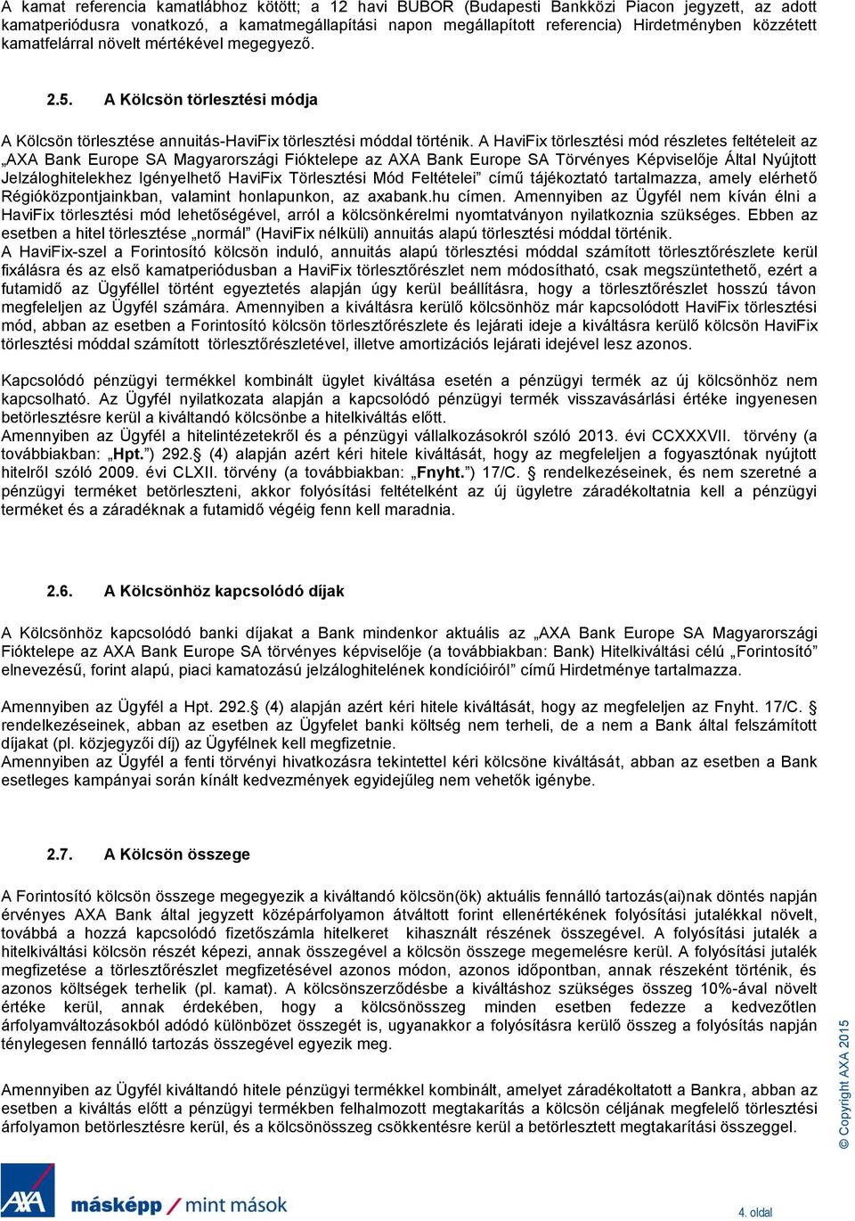 A HaviFix törlesztési mód részletes feltételeit az AXA Bank Europe SA Magyarországi Fióktelepe az AXA Bank Europe SA Törvényes Képviselője Által Nyújtott Jelzáloghitelekhez Igényelhető HaviFix