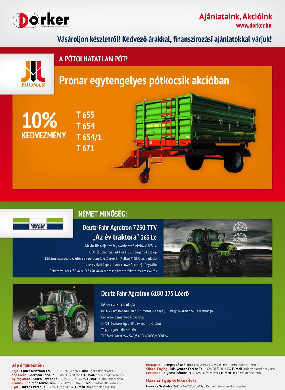 Deutz-Fahr Agrotron 7250 TTV Az év traktora 263 Le Maximális teljesítmény overboost funkcióval 263 Le DEUTZ Common Rail Tier IIIB 6 henger, 24 szelep Elektromos motorvezérl kipufogógáz-utókezel