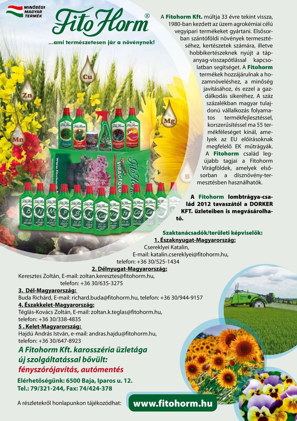 A Fitohorm termékek hozzájárulnak a hozamnövelhez, a minőség javításához, ezzel a gazdálkodás sikeréhez.