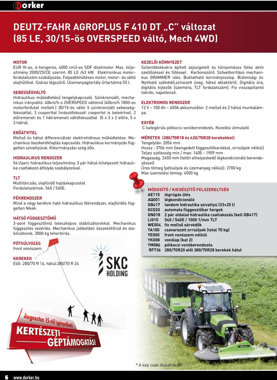 Szinkronizált, mechanikus irányváltó. 40km/h-s OVERSPEED váltómű (40km/h 1850-es motorfordulat mellett.