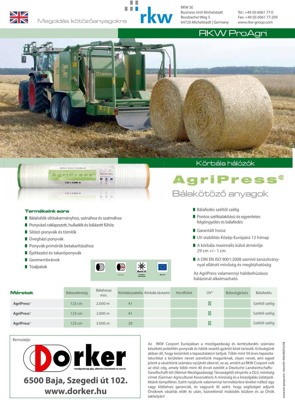 út 102 Méretek AgriPress Méretek AgriPress AgriPress Bálahossz Bálaszélesség Körbála/paletta Körbála távtartó Hordfülek UV* Bálavégjelz Bálafed min. Bálahossz Bálaszélesség 2.