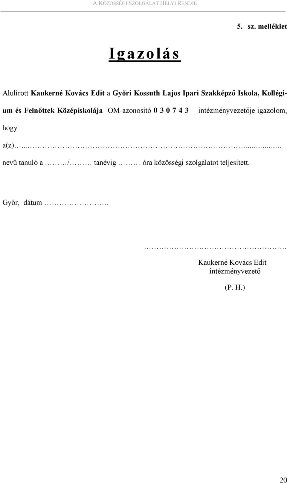 Iskola, Kollégium és Felnőttek Középiskolája OM-azonosító 0 3 0 7 4 3 intézményvezetője