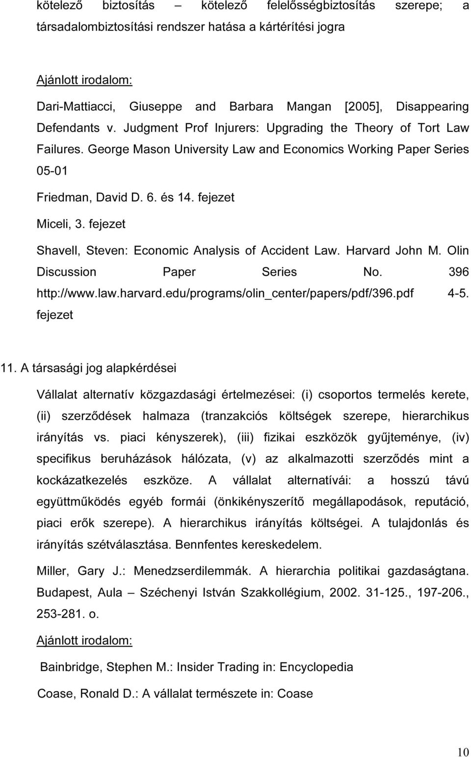 fejezet Shavell, Steven: Economic Analysis of Accident Law. Harvard John M. Olin Discussion Paper Series No. 396 http://www.law.harvard.edu/programs/olin_center/papers/pdf/396.pdf 4-5. fejezet 11.