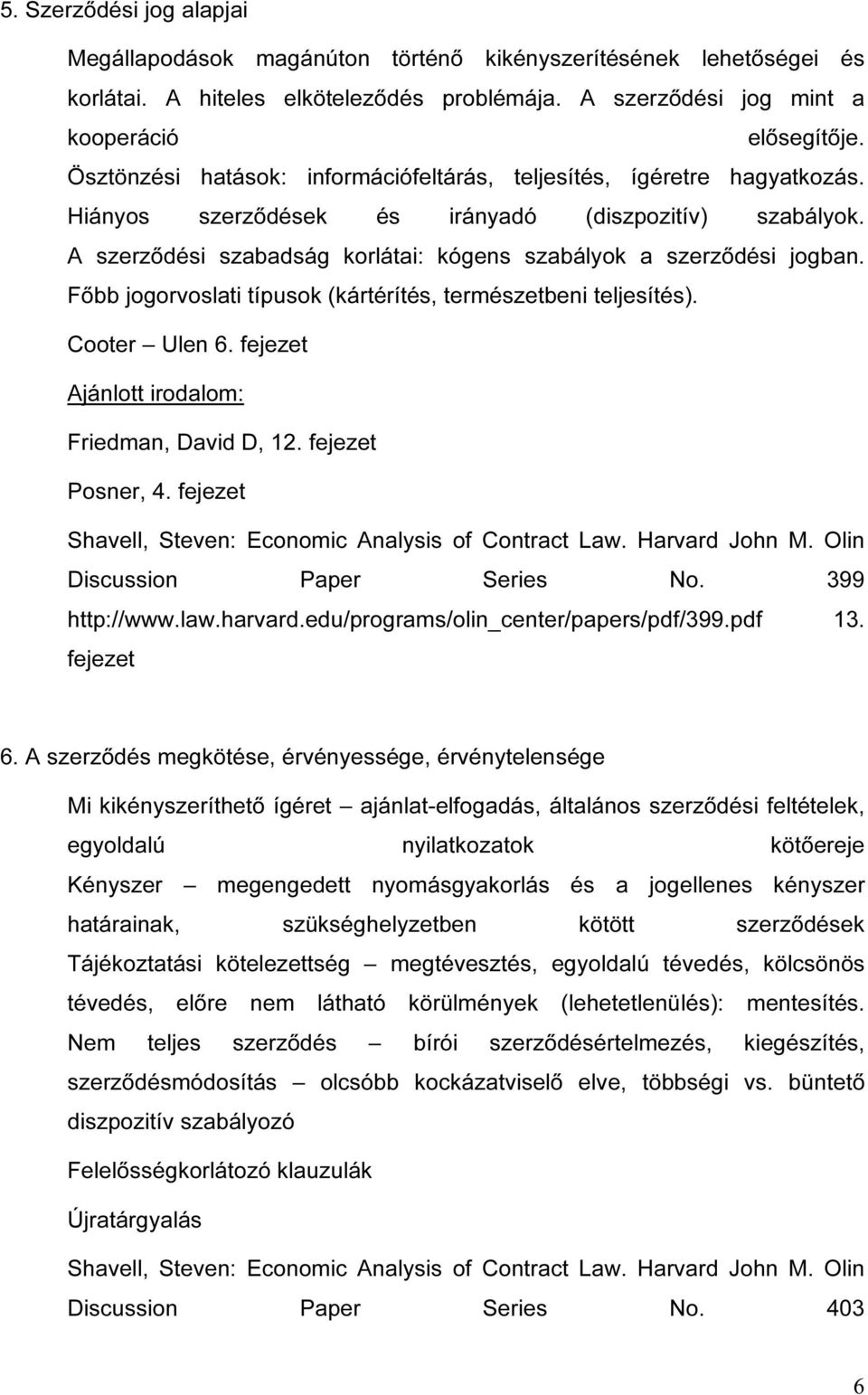 A szerződési szabadság korlátai: kógens szabályok a szerződési jogban. Főbb jogorvoslati típusok (kártérítés, természetbeni teljesítés). Cooter Ulen 6. fejezet Friedman, David D, 12.