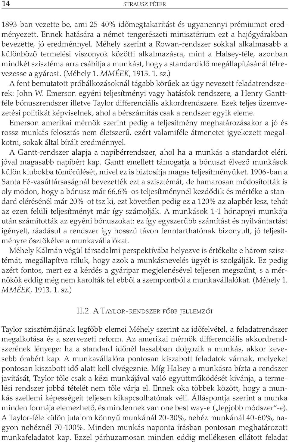 megállapításánál félrevezesse a gyárost. (Méhely 1. MMÉEK, 1913. 1. sz.) A fent bemutatott próbálkozásoknál tágabb körűek az úgy nevezett feladatrendszerek: John W.