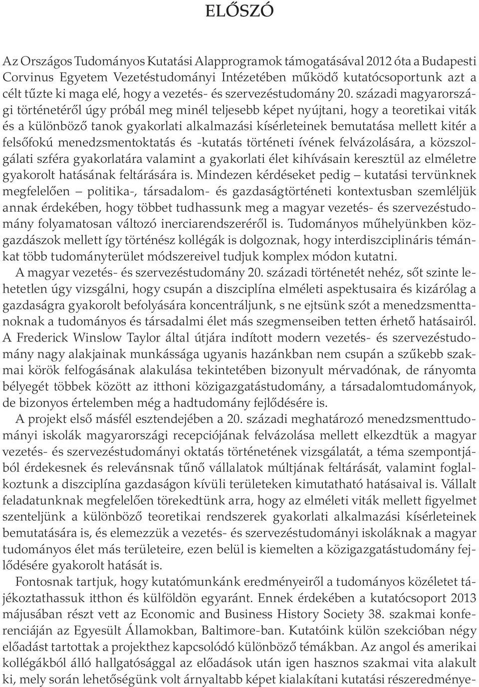 századi magyarországi történetéről úgy próbál meg minél teljesebb képet nyújtani, hogy a teoretikai viták és a különböző tanok gyakorlati alkalmazási kísérleteinek bemutatása mellett kitér a