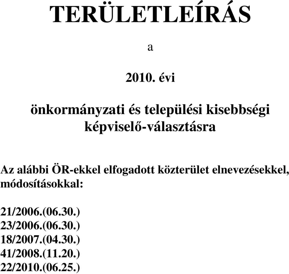 Az alábbi ÖR-ekkel elfogadott közterület elnevezésekkel,