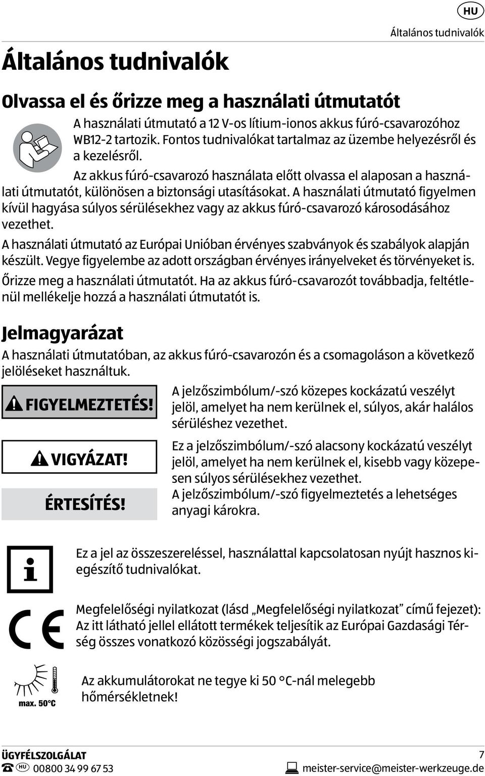 A használati útmutató figyelmen kívül hagyása súlyos sérülésekhez vagy az akkus fúró-csavarozó károsodásához vezethet.