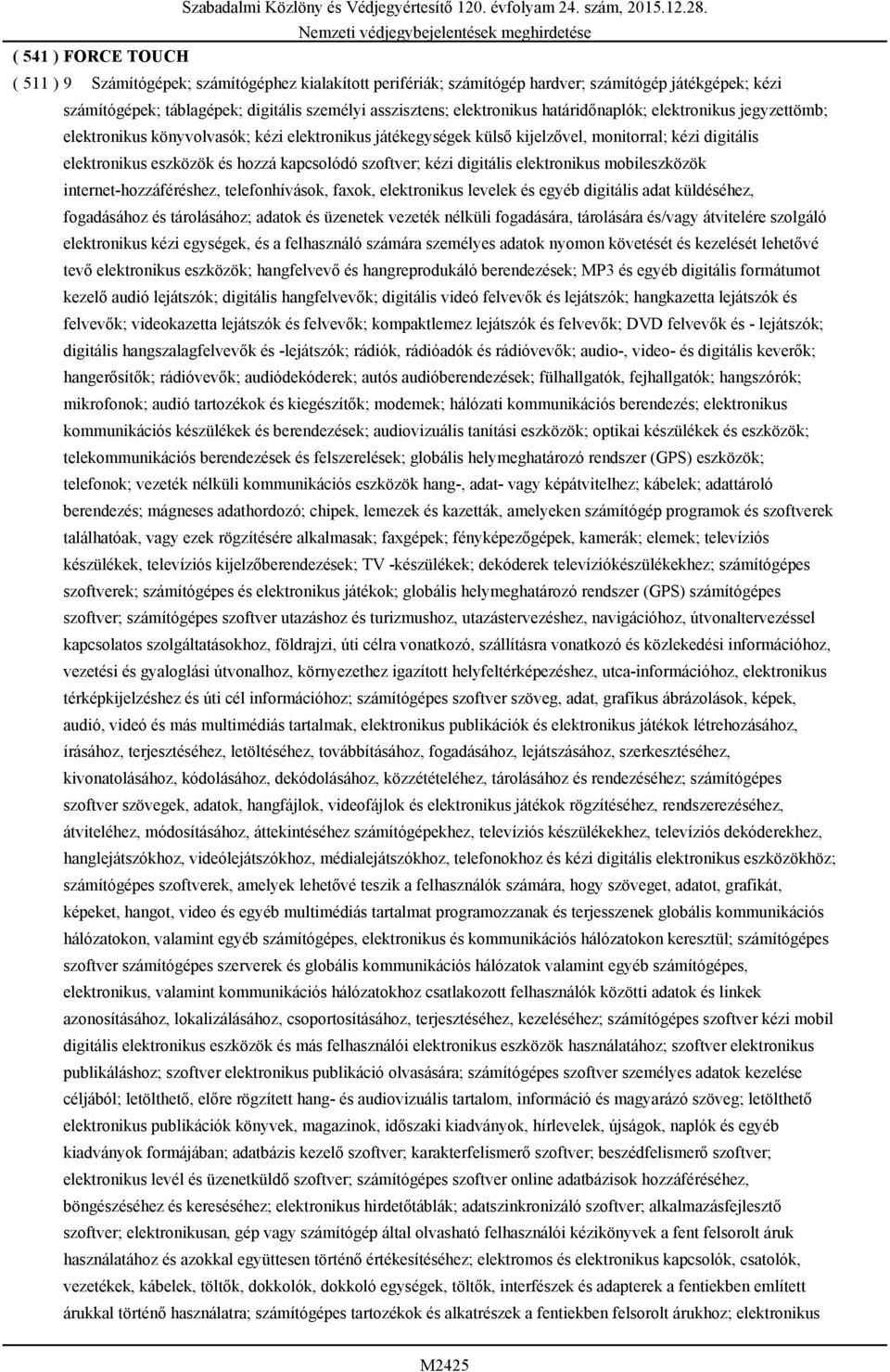 kapcsolódó szoftver; kézi digitális elektronikus mobileszközök internet-hozzáféréshez, telefonhívások, faxok, elektronikus levelek és egyéb digitális adat küldéséhez, fogadásához és tárolásához;