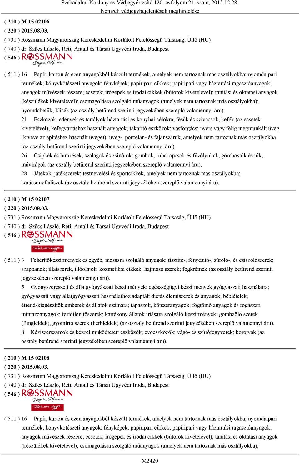 anyagok; fényképek; papíripari cikkek; papíripari vagy háztartási ragasztóanyagok; anyagok művészek részére; ecsetek; írógépek és irodai cikkek (bútorok kivételével); tanítási és oktatási anyagok